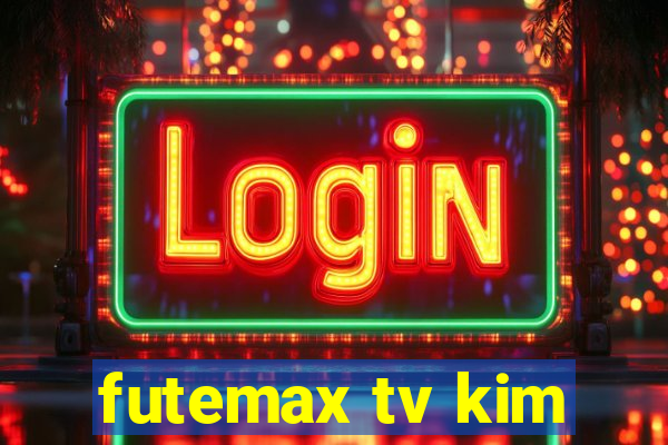 futemax tv kim